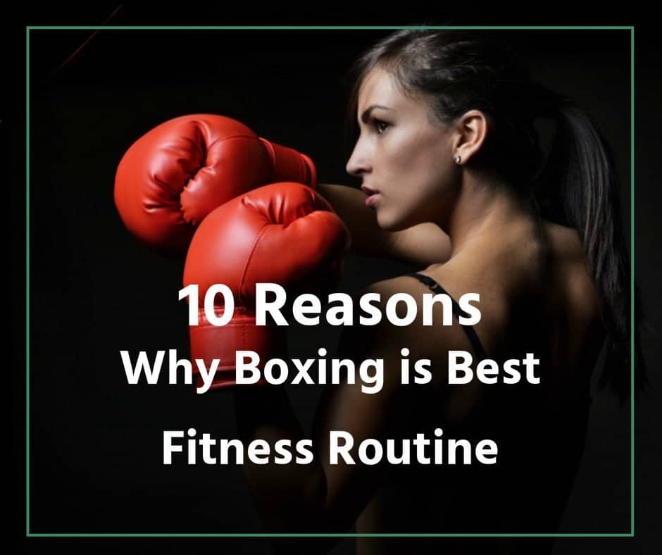 10 Reasons Why Boxing is the Best Fitness Routine