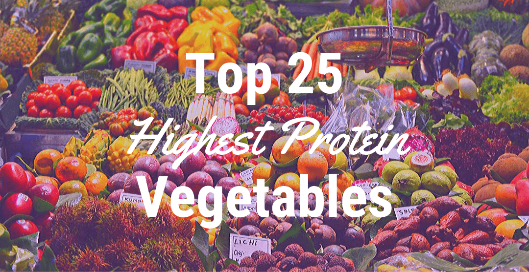 Top 25 Highest Protein Vegetables to Add to Your Grocery List